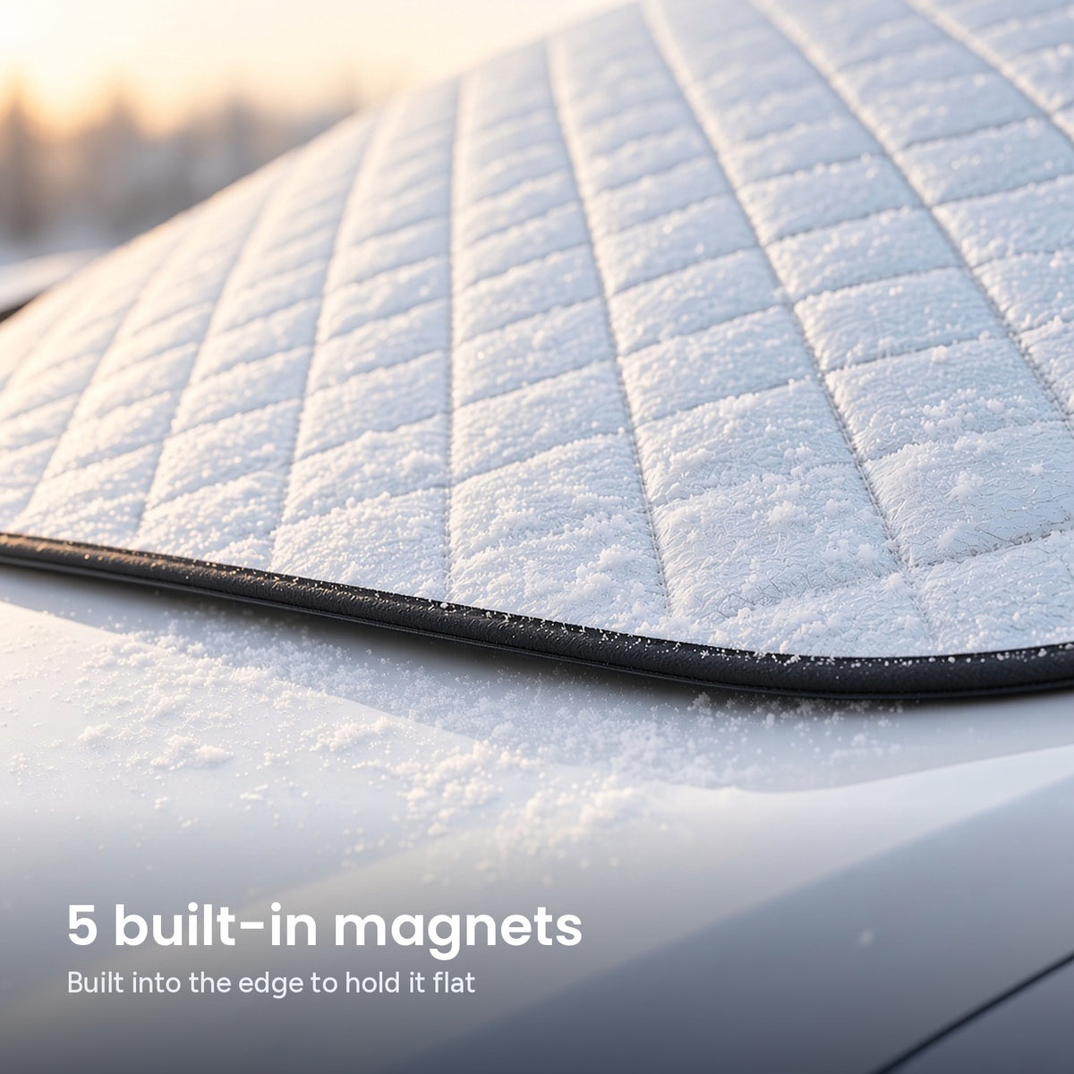 DawnClear™ cover edge lying flat on the hood; 5 built-in magnets hold it in place