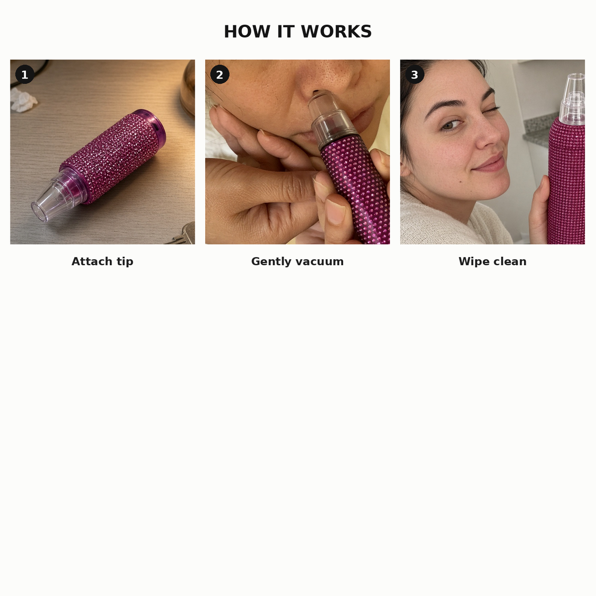 Three steps: Cleanse, Vacuum, Glow