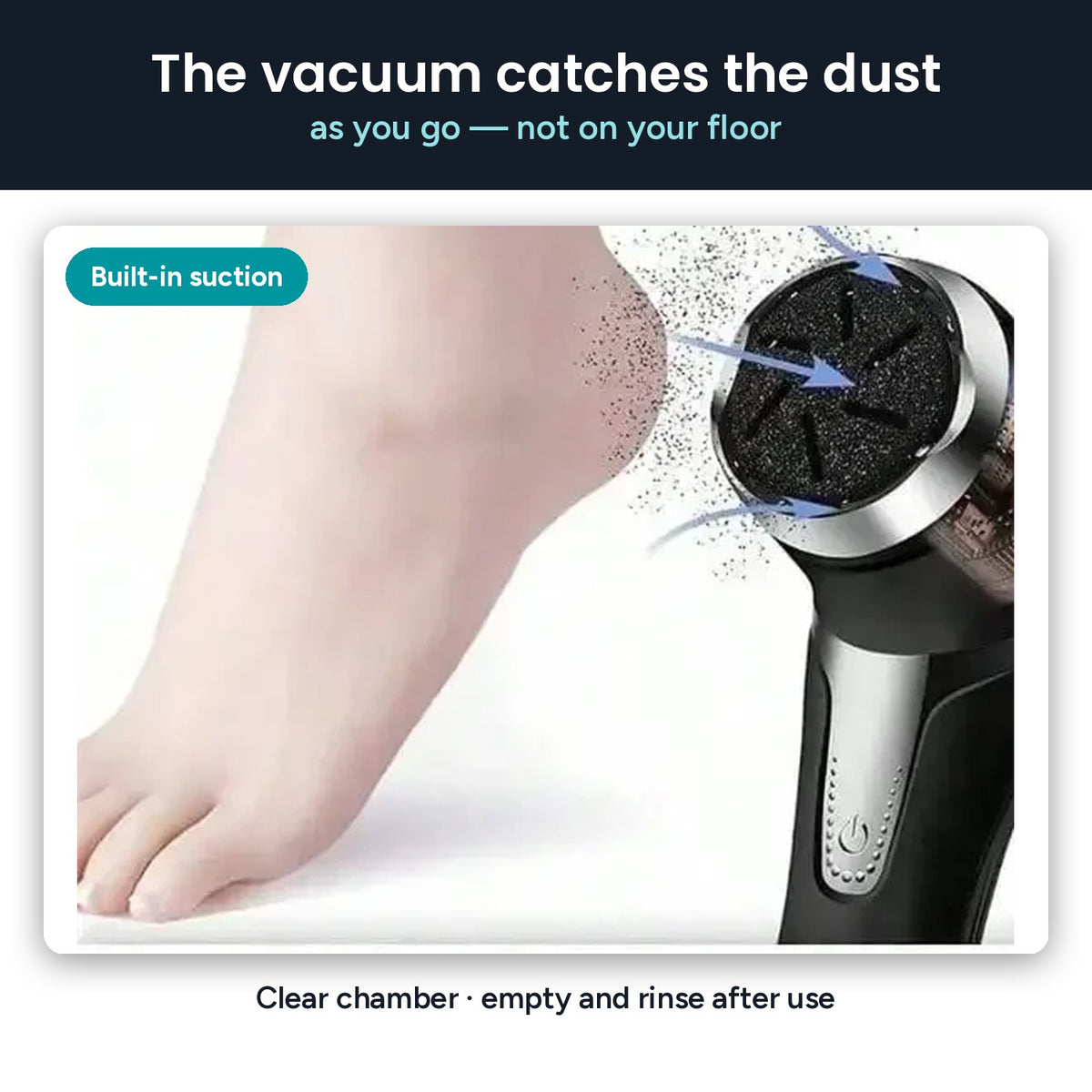 Built-in vacuum pulls skin dust into the chamber